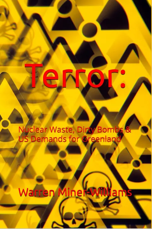 TERROR: Nuclear Waste, Dirty Bombs & US Demands for Greenland by Warren Miner-Williams — actual book-cover artwork